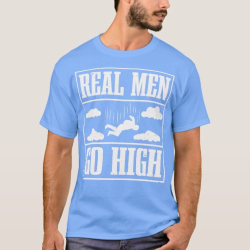 Skydiver Real Men Go High Skydiving  1  T_Shirt