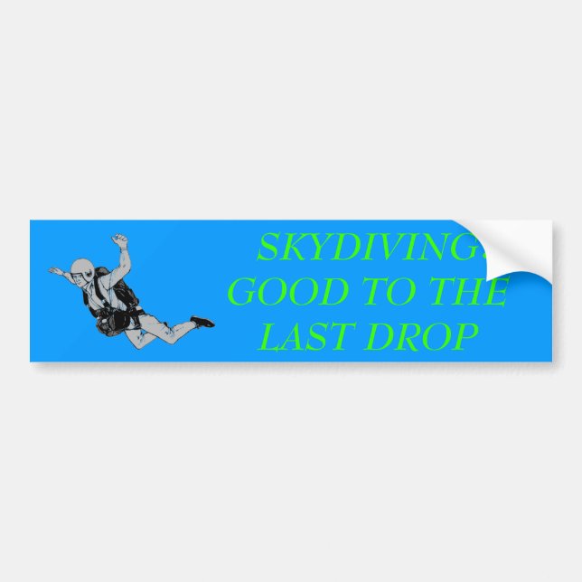 skydiver, SKYDIVING   GOOD TO THE LAST DROP, : Bumper Sticker (Front)