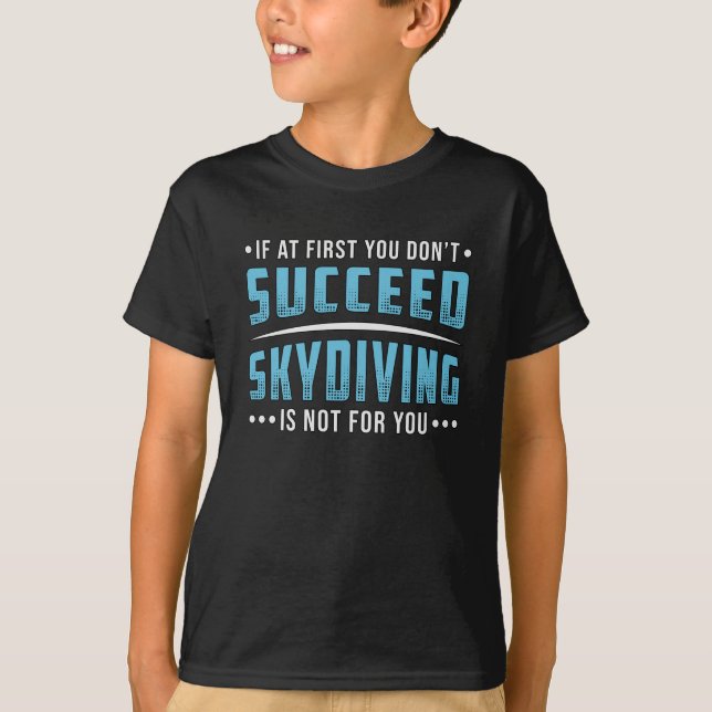 Skydiver Succeed Skydiving Skydive Parachute Funny T-Shirt (Front)