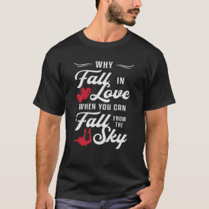 Skydiver When You Can Fall From The Sky Skydive T-Shirt