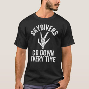 Skydivers Go Down Every Time Skydiving Jumper Para T-Shirt