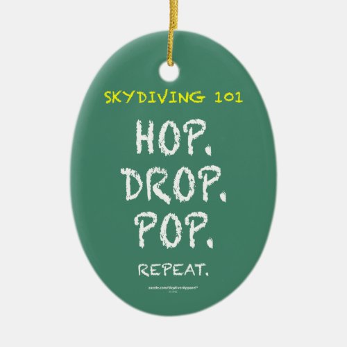 Skydiving 101 _ Hop Drop Pop Repeat Ceramic Ornament
