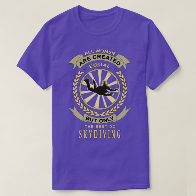 Skydiving and Parachuting All Women Are Created Eq T-Shirt (Design Front)