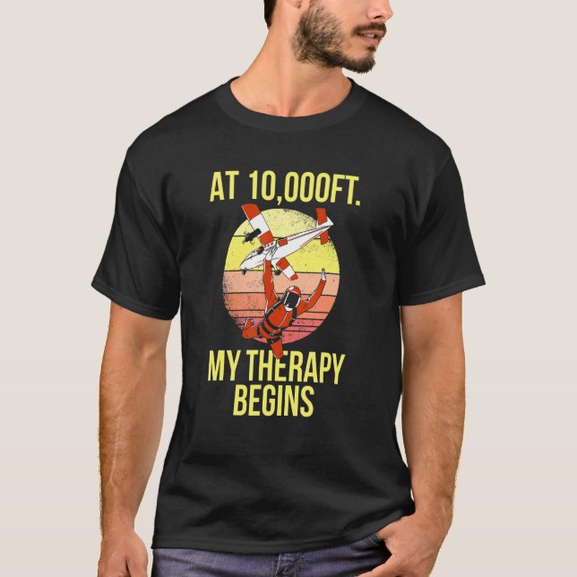 Skydiving At 10000ft My Therapy Begins Retro Skydi T-Shirt (Front)
