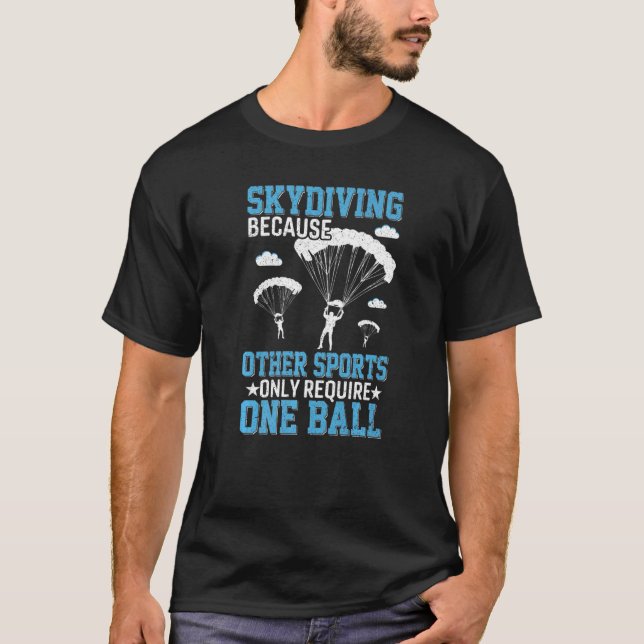 Skydiving Because One Ball  Skydiver Parachuting M T-Shirt (Front)
