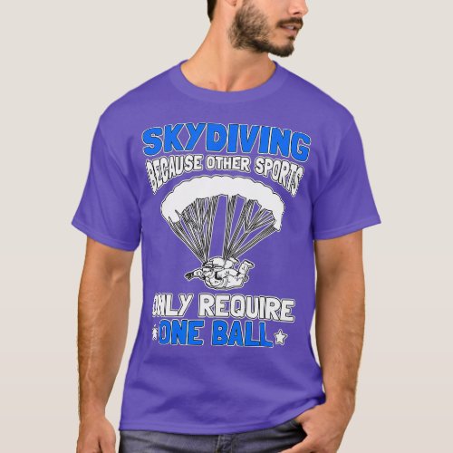 Skydiving Because Other Sports Only Require One Ba T_Shirt