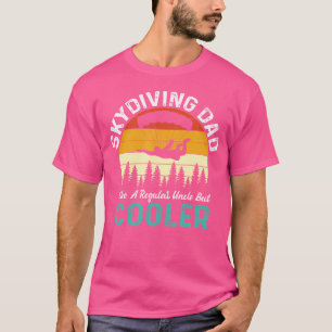 Skydiving Dad Like A Regular Uncle Dad But Cooler T-Shirt