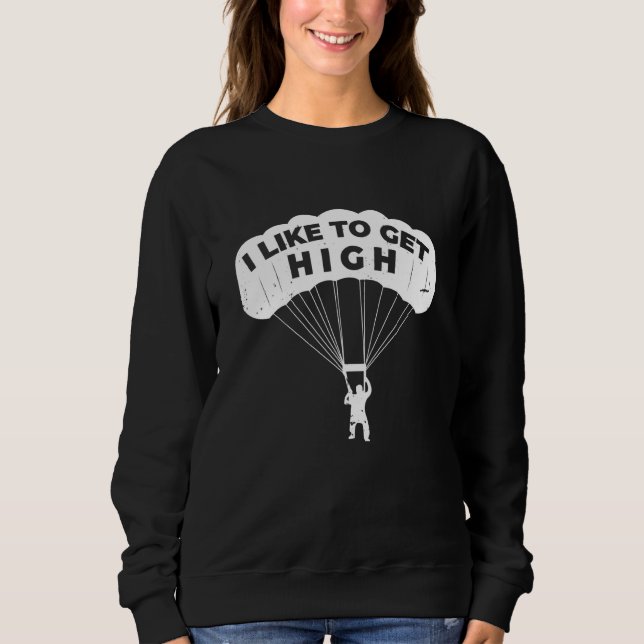 Skydiving Get High Skydiver Parachute BASE Jump Pl Sweatshirt (Front)