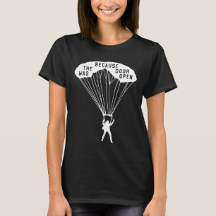 Skydiving Gift For Sky Diver Because The Door Was T-Shirt