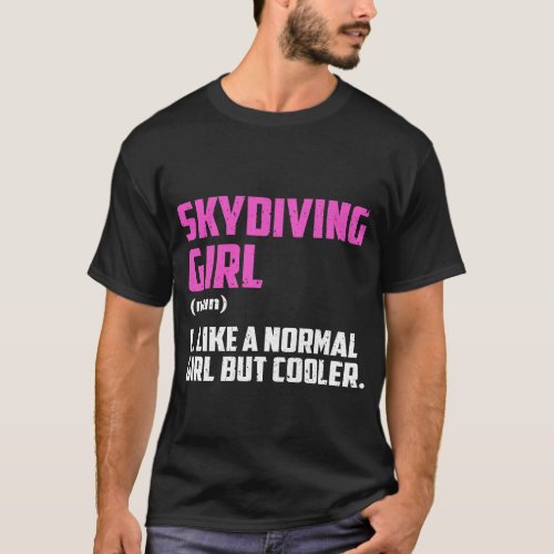 Skydiving Girl Like A Normal Girl But Cooler T_Shirt