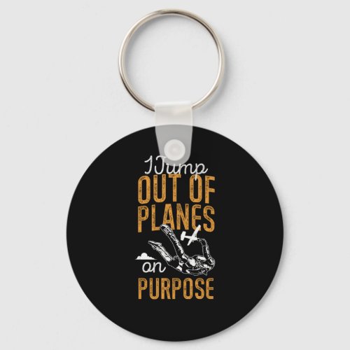Skydiving I Jump Out Of Planes On Purpose Keychain