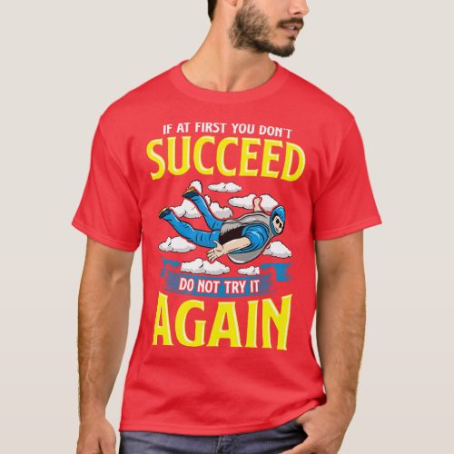 Skydiving If At First You Dont Succeed Do Not Try  T_Shirt