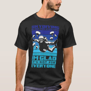 Skydiving Is Not For Everyone Parachuting Jumping T-Shirt