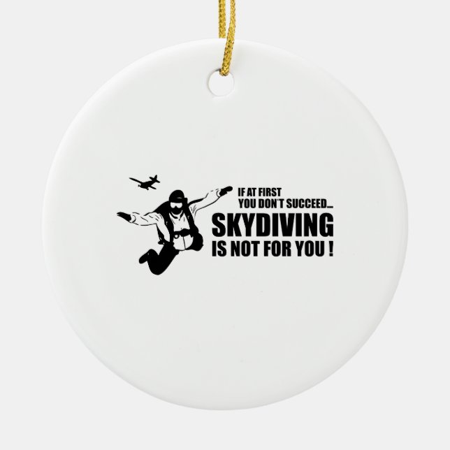 Skydiving Is Not For You Ceramic Ornament (Front)