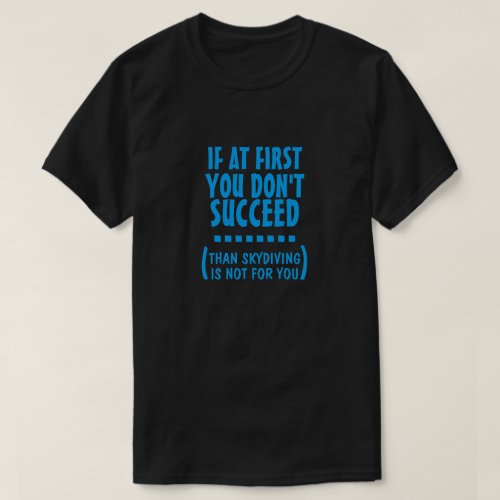 Skydiving is Not for You T_Shirt