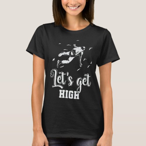 Skydiving Lets get High  T_Shirt