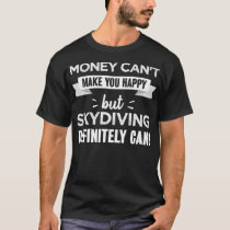 Skydiving makes you happy Funny Gift 2 T-Shirt