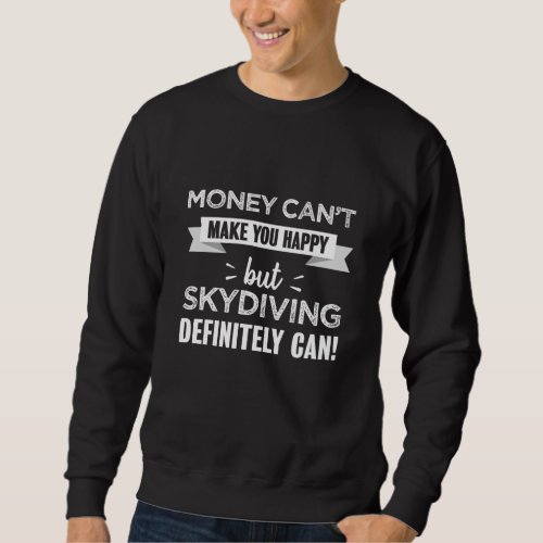 Skydiving makes you happy Funny Gift Sweatshirt