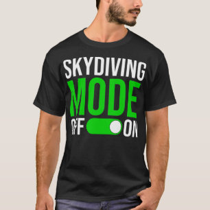 Skydiving Mode On  T-Shirt
