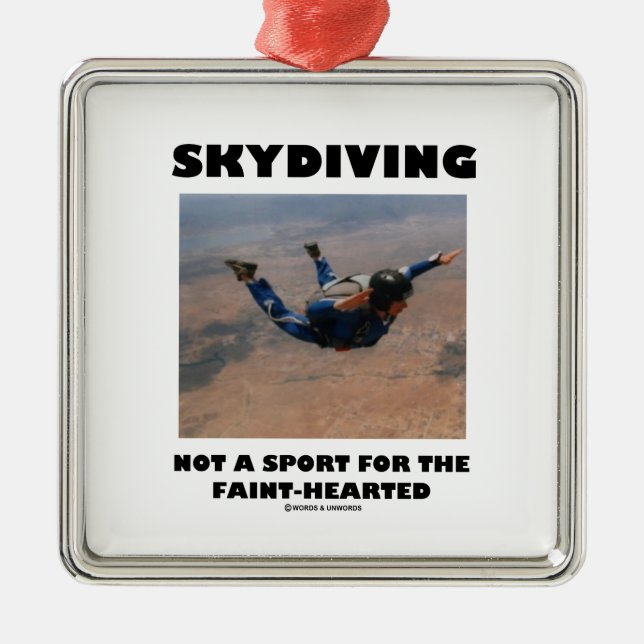 Skydiving Not A Sport For The Faint-Hearted Metal Ornament (Front)