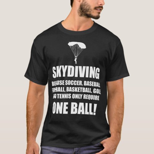 Skydiving One Ball Funny Skydiver Parachuting Extr T_Shirt