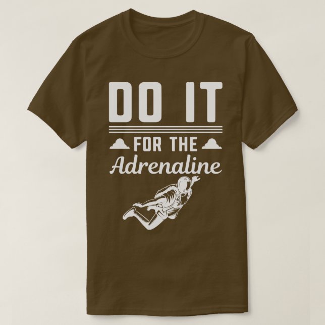 Skydiving Parachute Do it for the Adrenaline T-Shirt (Design Front)