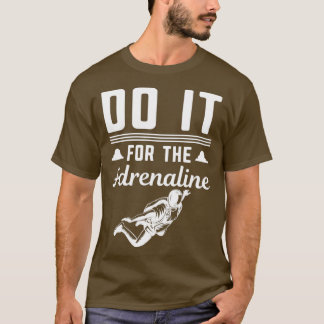 Skydiving Parachute Do it for the Adrenaline T-Shirt