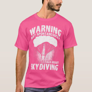 Skydiving Parachuting May Spontaneously Talk About T-Shirt
