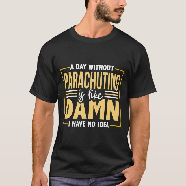 Skydiving- Parachuting Skydive Quote Women Men T-Shirt (Front)