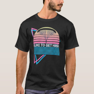Skydiving Parachuting Skydiver Retro I Like To Get T-Shirt