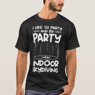 Skydiving Party Bodyflight Funny Skydiver Indoor T-Shirt