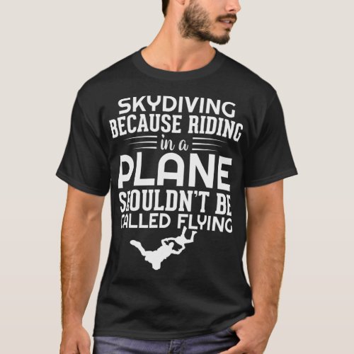 Skydiving Riding in a Plane Flying Skydiver Skydiv T_Shirt