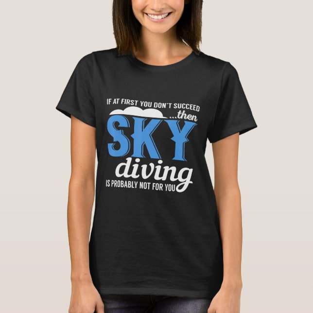 Skydiving- Sarcastic Humor Sky Diving T-Shirt (Front)