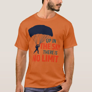 Skydiving Sky Skydiver Parachute Saying T-Shirt