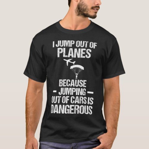 Skydiving Skydiver Gifts For Men Jump Plane Danger T_Shirt