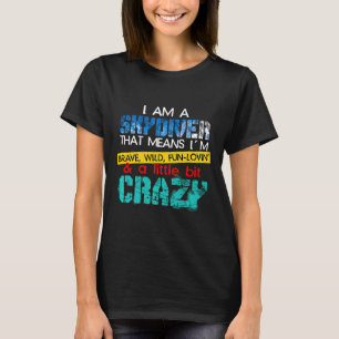 Skydiving Skydiver I Am Little Bit Skydive Crazy P T-Shirt
