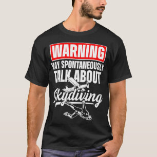 Skydiving Skydiver Talk About Skydive Parachuting T-Shirt