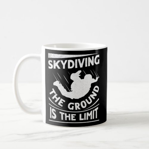 Skydiving _ The Ground Is The Limit Quote For A Pa Coffee Mug