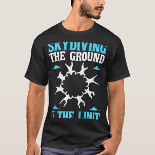 Skydiving The Ground Is The Limit Skydive Parachut T-Shirt