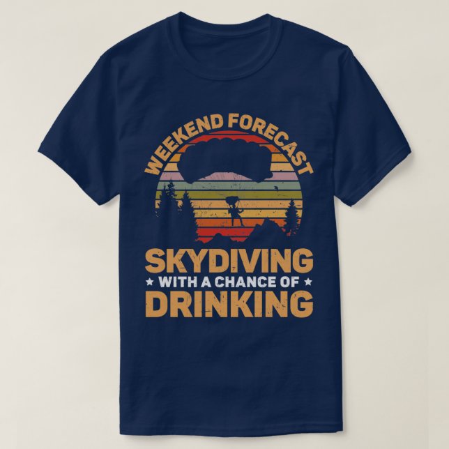 Skydiving With A Chance Of Drinking Alcoholic T-Shirt (Design Front)