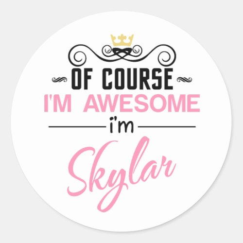 Skylar Of Course Im Awesome Name Classic Round Sticker