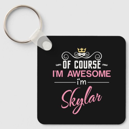 Skylar Of Course Im Awesome Name Keychain