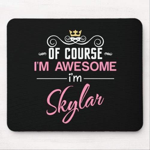 Skylar Of Course Im Awesome Name Mouse Pad