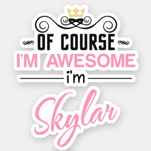 Skylar Of Course Im Awesome Name Sticker