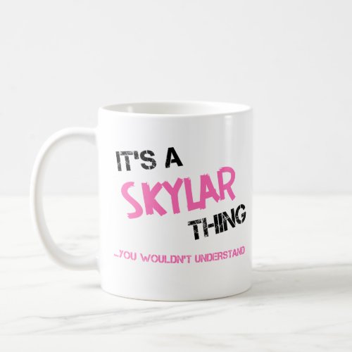 Skylar thing you wouldnt understand name coffee mug