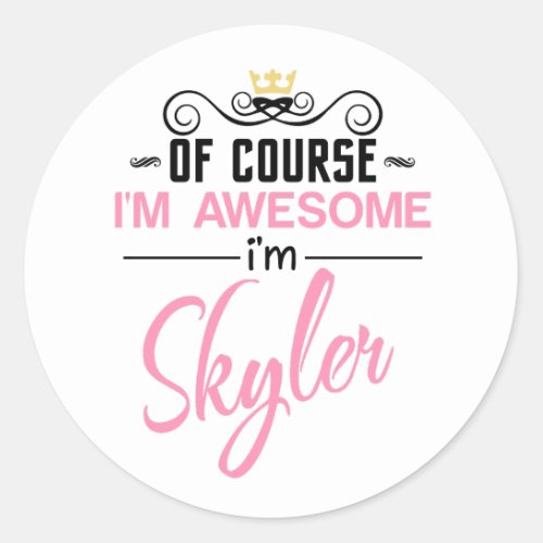Skyler Of Course Im Awesome Name Novelty Classic Round Sticker