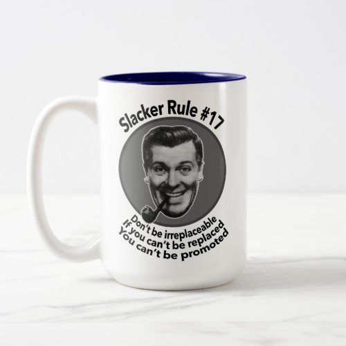 Slacker Rule 17 Dont be irreplaceable if you c Two_Tone Coffee Mug