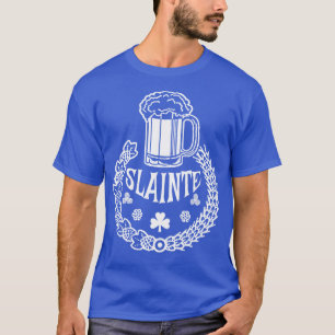 SLAINTE is Irish for Cheers T-Shirt