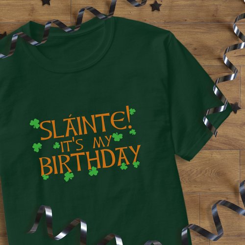 Slainte! It's My Birthday St Patrick's Day T-Shirt