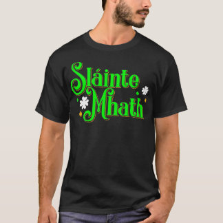 Slainte Mhath Scottish Gaelic Good health St patri T-Shirt